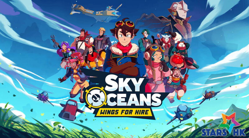 天空海盜的時代歸來！ 《Sky Oceans: Wings for Hire》即將登場